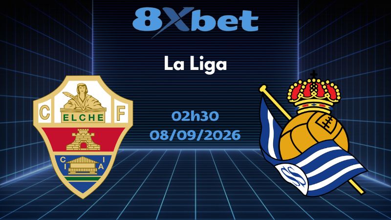 Soi kèo Elche vs Sociedad - 08/09/2026 | La Liga