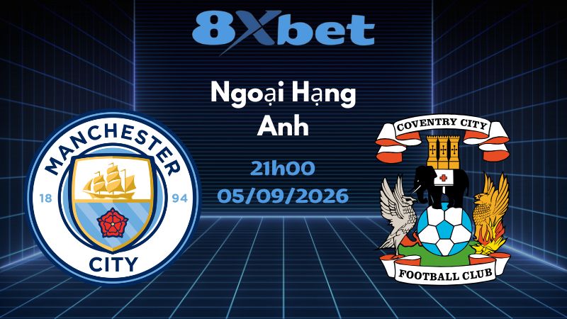 Soi kèo Man City vs Coventry City - 05/09/2026 | Ngoại Hạng Anh
