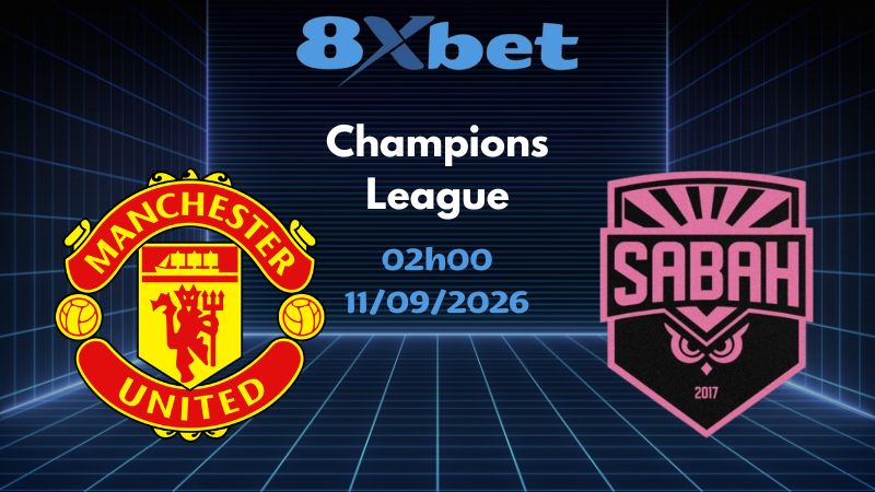 Soi kèo Man United vs Sabah - 11/09/2026 | Champions League